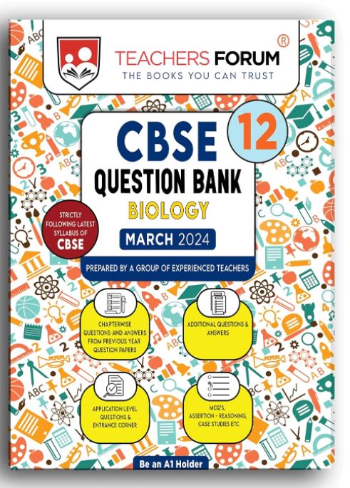 Teachers Forum CBSE Question Bank Class 12 Biology (For 2023-24 Board Exam)